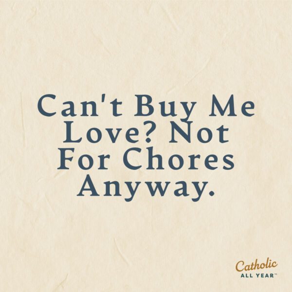 Can’t Buy Me Love?  Not For Chores Anyway.