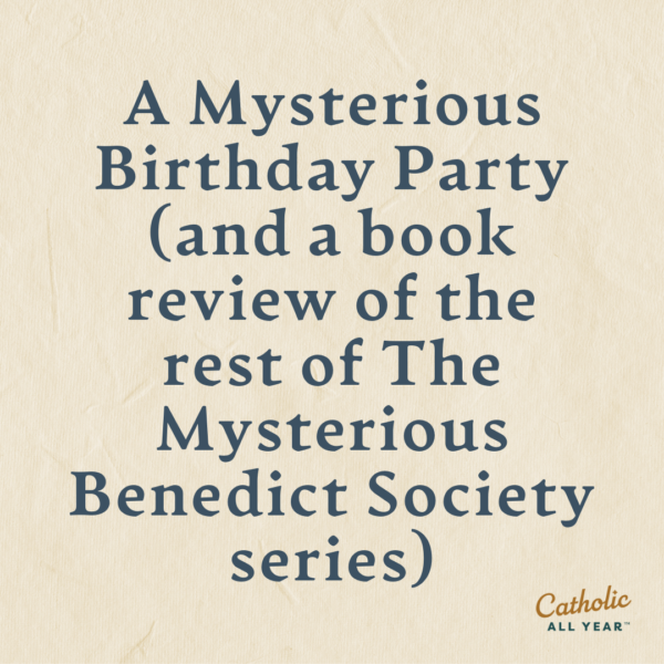 A Mysterious Birthday Party (and a book review of the rest of The Mysterious Benedict Society series)