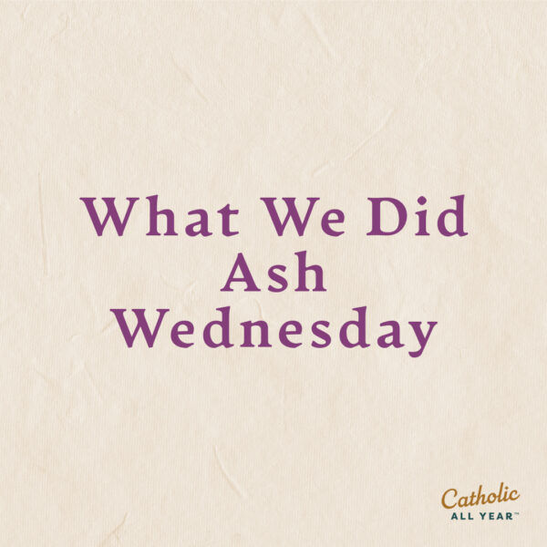 What We Did Ash Wednesday