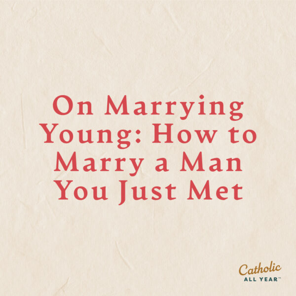 On Marrying Young: How to Marry a Man You Just Met