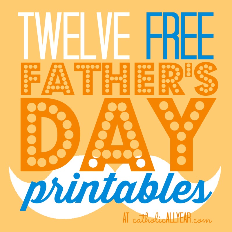 Twelve Free Father s Day Printables Catholic All Year