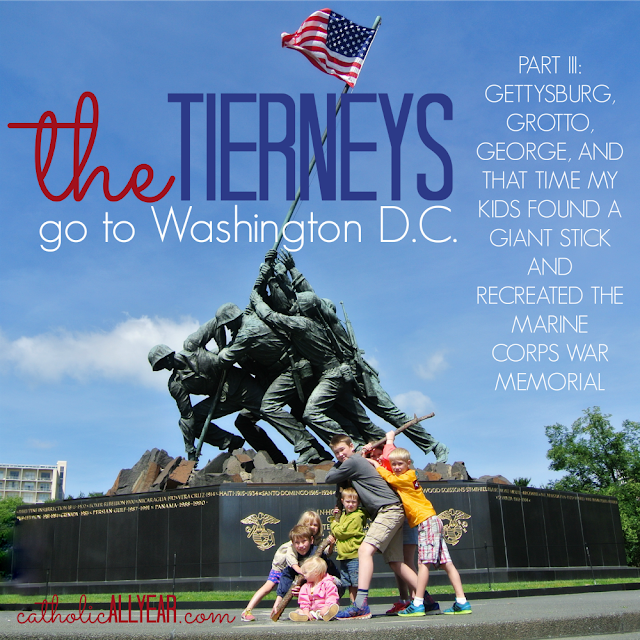 The Tierneys Go to Washington, Part III: Gettysburg, Grotto, George, and That Time My Kids Found a Giant Stick and Recreated the Marine Corps War Memorial