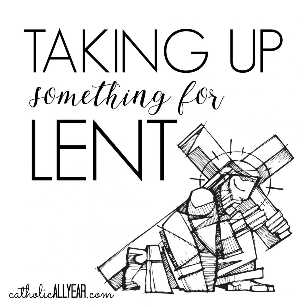 taking-up-something-for-lent-catholic-all-year