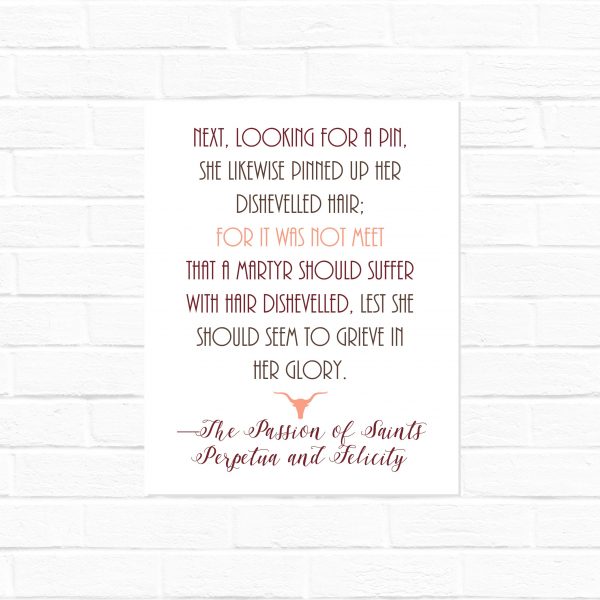 The Passion of Saints Perpetua and Felicity Hairdo quote in 8×10 and SQUARE {digital download}