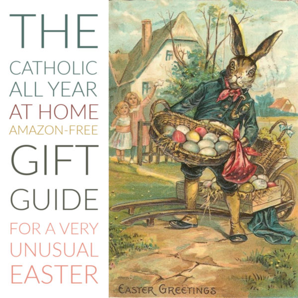 The Catholic All Year at Home, Amazon-Free, Catholic Gift Guide for a Very Unusual Easter