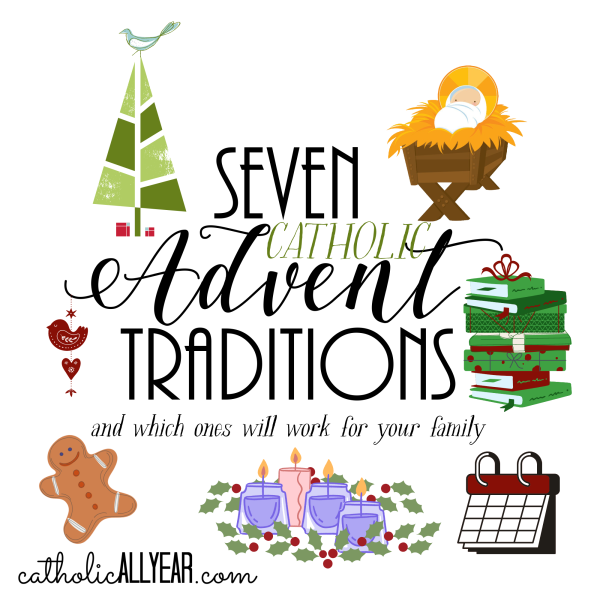 Seven Catholic Advent Traditions, and which ones will work for your family
