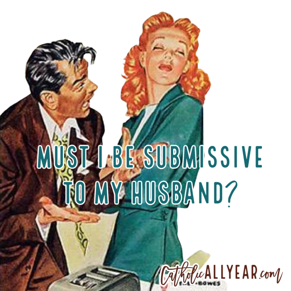 A Mother’s Day Mailbag Can o’ Worms: Must I Be Submissive to My Husband?