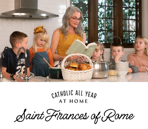 Catholic All Year at Home, Ep. 4: St. Frances of Rome