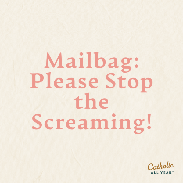 Mailbag: Please Stop the Screaming!