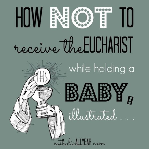 How NOT to Receive the Eucharist While Holding a Baby, Illustrated . . .