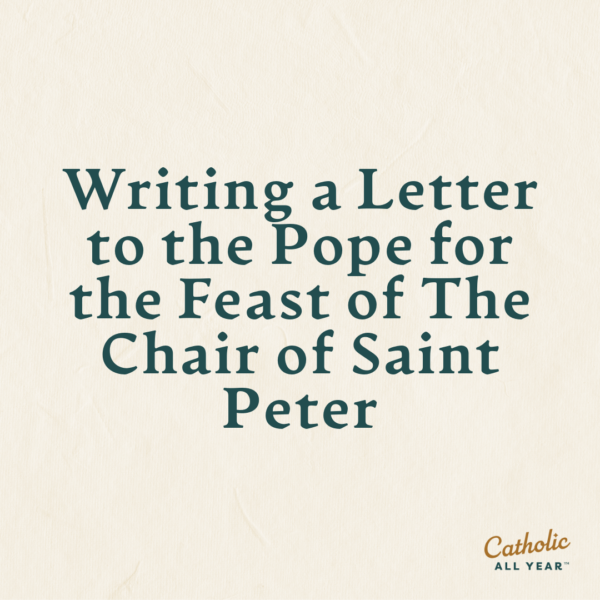 Writing a Letter to the Pope for the Feast of The Chair of Saint Peter
