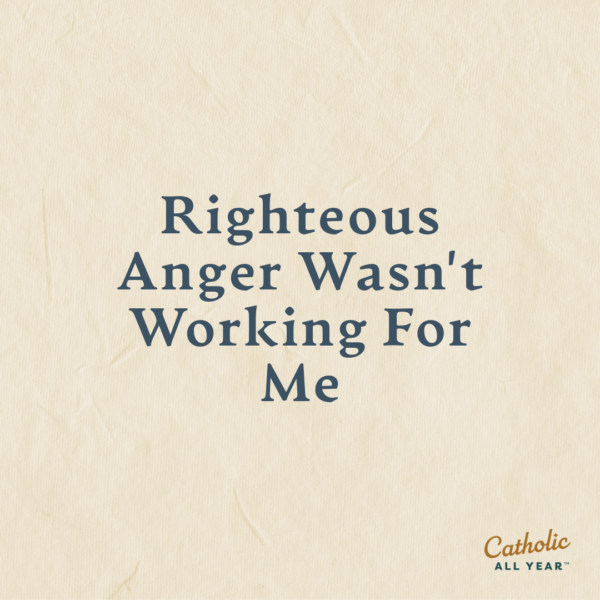 Righteous Anger Wasn't Working For Me