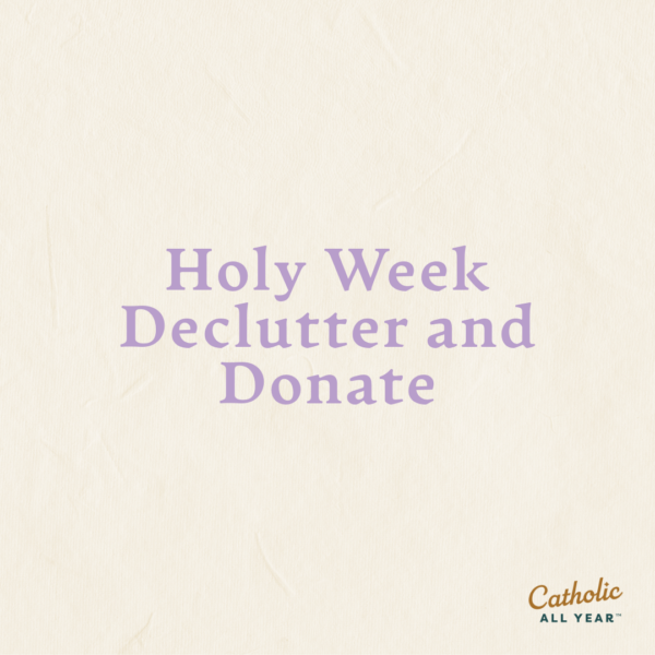 Holy Week Declutter and Donate
