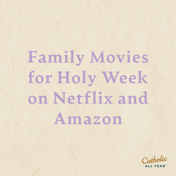 Family Movies for Holy Week on Netflix and Amazon