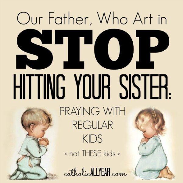 Our Father Who Art in Stop Hitting Your Sister: praying with regular kids