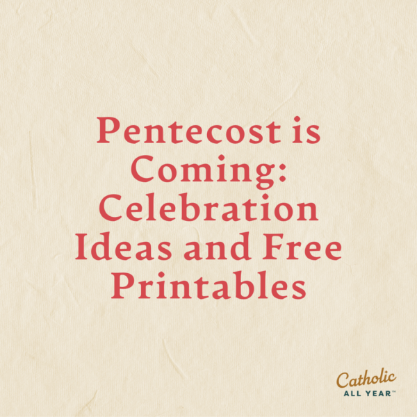 Pentecost is Coming: Celebration Ideas and Free Printables