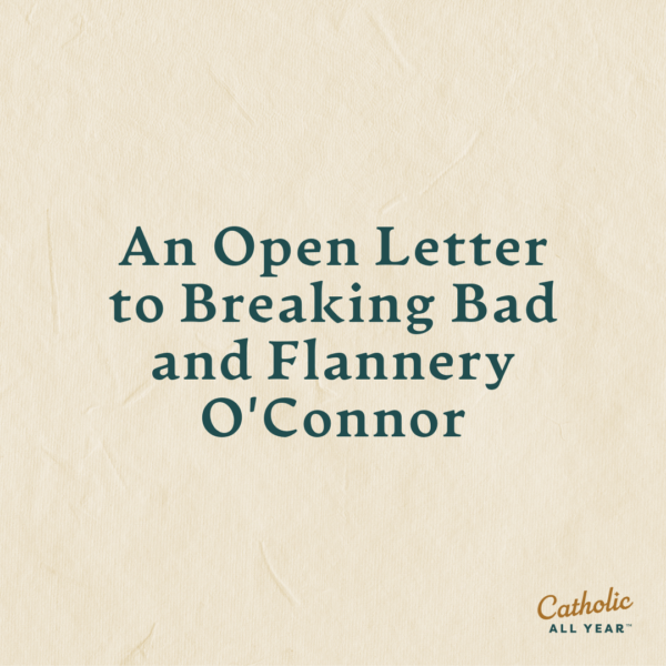 An Open Letter to Breaking Bad and Flannery O’Connor