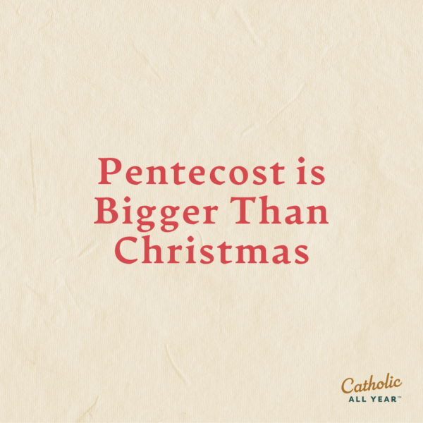 Pentecost is Bigger Than Christmas