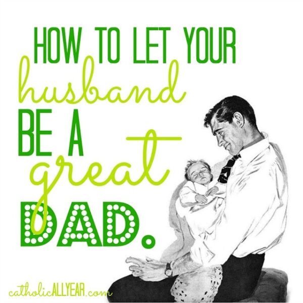 How to Let Your Husband Be a Great Dad