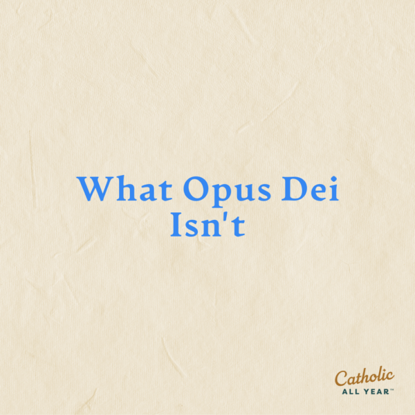 What Opus Dei Isn’t