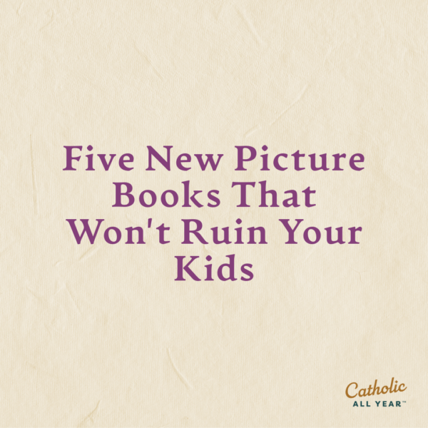 Five New Picture Books That Won’t Ruin Your Kids