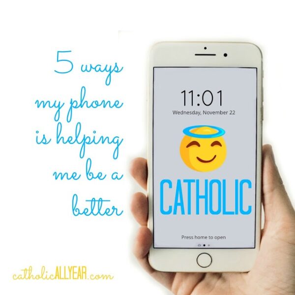 Five Ways My Phone is Helping Me Be a Better Catholic