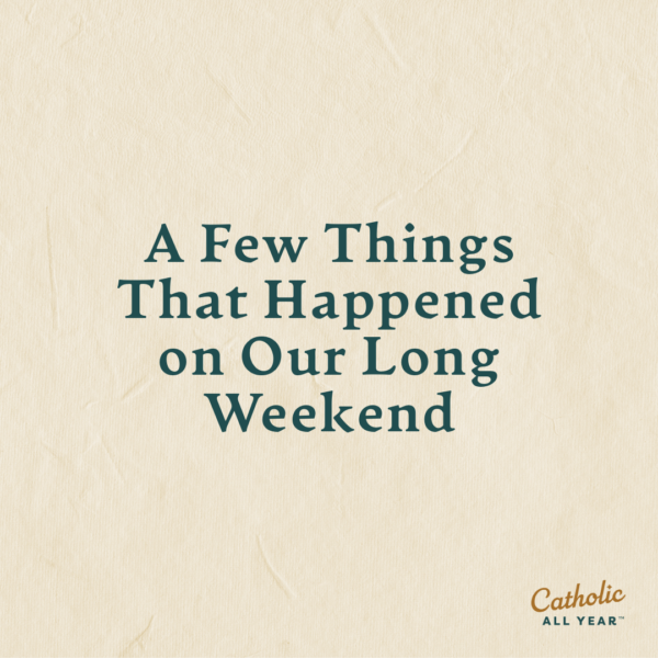 A Few Things That Happened on Our Long Weekend