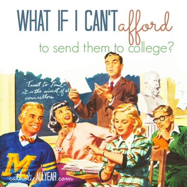 What If I Can’t Afford to Send Them to College?