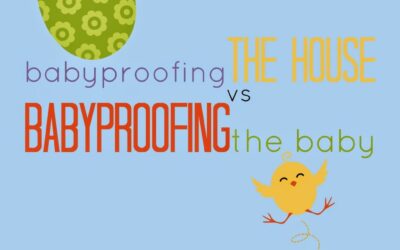 Babyproofing the House vs Babyproofing the Baby