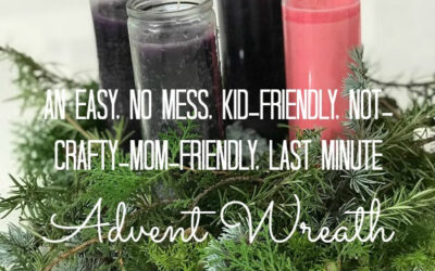 An Easy, No Mess, Kid-Friendly, Not-Crafty-Mom-Friendly, Last Minute Advent Wreath and a Guide to the Upcoming First Week of Advent